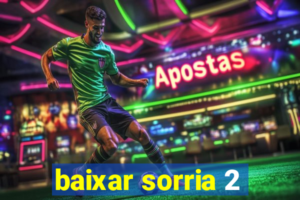 baixar sorria 2